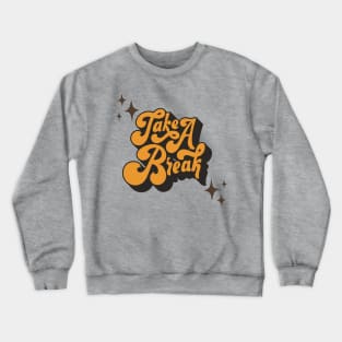 Take a Break t-shirt Design Crewneck Sweatshirt